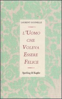 le letture della Fenice: RECENSIONE - l'uomo che voleva essere felice di Laurent Gounelle