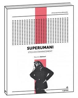 Letture: Superumani. Etica ed enhancement, di Maurizio Balistreri (2)