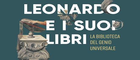 Leonardo e i suoi libri. La biblioteca del Genio Universale Leonardo e i suoi libri. La biblioteca del Genio Universale