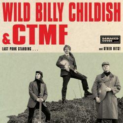 WILD BILLY CHILDISH & CTMF “LAST PUNK STANDING…and other hits!” (DAMAGED GOODS – 2019) WILD BILLY CHILDISH & CTMF “LAST PUNK STANDING…and other hits!” (DAMAGED GOODS – 2019)