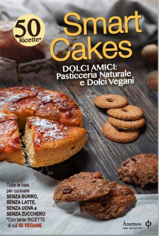 Smart Cakes, dolci amici: pasticceria naturale e dolci vegani Smart Cakes, dolci amici: pasticceria naturale e dolci vegani