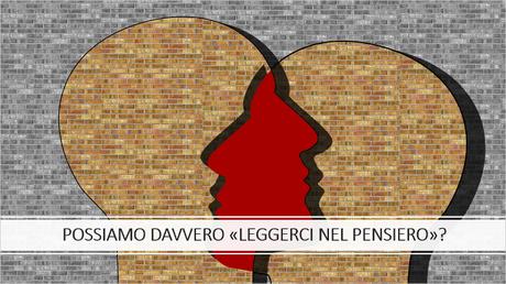 Il “paradosso” della lettura del pensiero… “so davvero che cosa pensi?” Il “paradosso” della lettura del pensiero… “so davvero che cosa pensi?”