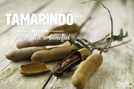 Tamarindo: proprietà, benefici e controindicazioni tamarindo