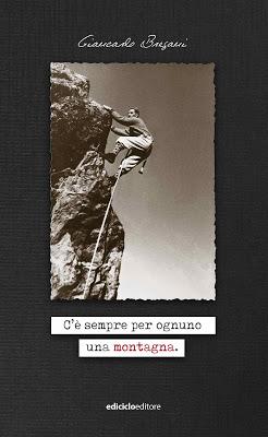 C’E’ SEMPRE PER OGNUNO UNA MONTAGNA Giancarlo Bregani C’E’ SEMPRE PER OGNUNO UNA MONTAGNA Giancarlo Bregani