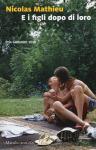 il Prix Goncourt 2018, Nicolas Mathieu: E i figli dopo di loro. Una recensione il Prix Goncourt 2018, Nicolas Mathieu: E i figli dopo di loro. Una recensione