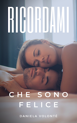 Cover Reveal - RICORDAMI CHE SONO FELICE di Daniela Volonté Cover Reveal - RICORDAMI CHE SONO FELICE di Daniela Volonté