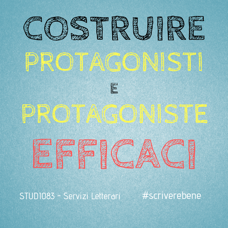 Protagonisti e protagoniste: costruirli in modo efficace Protagonisti e protagoniste: costruirli in modo efficace