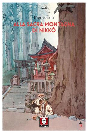 Alla Sacra Montagna di Nikkō – Pierre Loti Alla Sacra Montagna di Nikkō – Pierre Loti