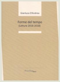 Gianluca D'Andrea - Forme del tempo (Letture 2016-2018) - Arcipelago Itaca 2019 Gianluca D'Andrea - Forme del tempo (Letture 2016-2018) - Arcipelago Itaca 2019