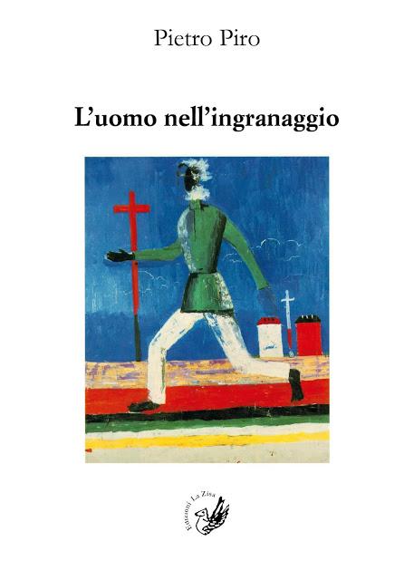 Arriva in libreria il saggio di Pietro Piro, “L’uomo nell’ingranaggio”, Edizioni La Zisa, pp. 242, euro 14,90 Arriva in libreria il saggio di Pietro Piro, “L’uomo nell’ingranaggio”, Edizioni La Zisa, pp. 242, euro 14,90
