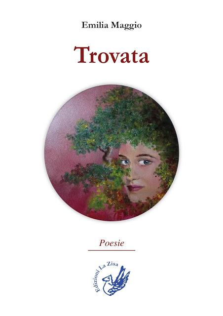 In libreria la silloge di poesie di Emilia Maggio, “Trova”, Edizioni La Zisa, pp. 64, euro 9,90 In libreria la silloge di poesie di Emilia Maggio, “Trova”, Edizioni La Zisa, pp. 64, euro 9,90