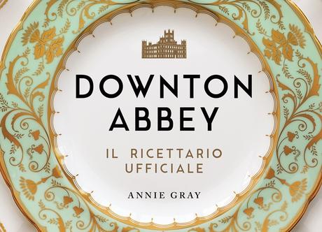 Downton Abbey: arriva il ricettario ufficiale della famiglia Crawley. E ci sono anche le madeleine Downton Abbey: arriva il ricettario ufficiale della famiglia Crawley. E ci sono anche le madeleine
