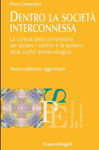 Piero Dominici, Dentro la società interconnessa. La cultura della complessità per abitare i confini e le tensioni della civiltà ipertecnologica, FrancoAngeli editore, 2019, indice del libro Piero Dominici, Dentro la società interconnessa. La cultura della complessità per abitare i confini e le tensioni della civiltà ipertecnologica, FrancoAngeli editore, 2019, indice del libro