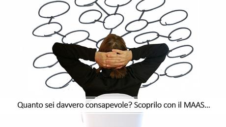Mindfulness: Sei davvero consapevole? Misuralo con questo facile Test… Mindfulness: Sei davvero consapevole? Misuralo con questo facile Test…