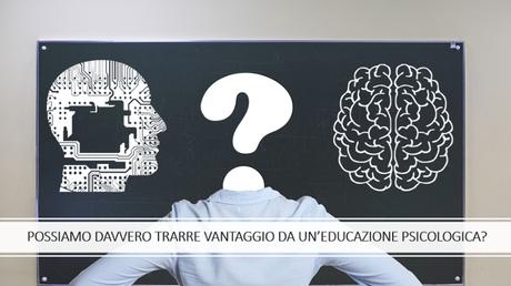 Educazione psicologica: “Sarebbe utile inserire la psicologia tra le materie scolastiche?” Educazione psicologica: “Sarebbe utile inserire la psicologia tra le materie scolastiche?”