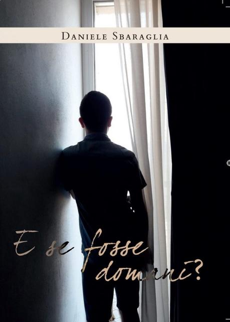 #Recensi-dì “E se fosse domani?” un libro di Daniele Sbaraglia #Recensi-dì “E se fosse domani?” un libro di Daniele Sbaraglia