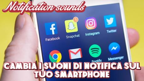 Notification Sound | cambia i suoni di notifica sul tuo smartphone Notification Sound | cambia i suoni di notifica sul tuo smartphone