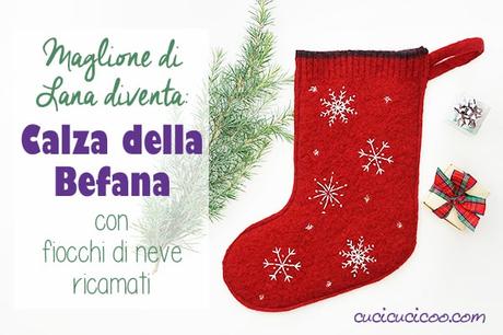 Cucire una calza di Natale fai da te (Befana) Impara a cucire una calza di Natale fai da te da un maglione infeltrito con fiocchi di neve ricamati. Il cartamodello gratuito funziona anche per realizzare una calza della Befana handmade! #calzadellabefana #calzadinatale