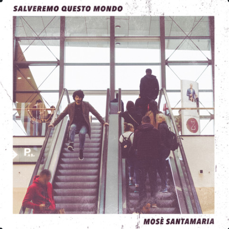 MOSÈ SANTAMARIA | Da Venerdì 22 Novembre “SALVEREMO QUESTO MONDO” anticipato dal singolo omonimo MOSÈ SANTAMARIA | Da Venerdì 22 Novembre “SALVEREMO QUESTO MONDO” anticipato dal singolo omonimo
