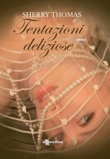 Dal 21 Luglio in Libreria: TENTAZIONI DELIZIOSE di Sherry Thomas e SOGNI DI VETRO di Mariangela Camocardi