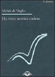 “Ho visto uomini cadere” – Michele de Virgilio