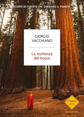 LA RESILIENZA DEL BOSCO Di Giorgio Vacchiano LA RESILIENZA DEL BOSCO Di Giorgio Vacchiano
