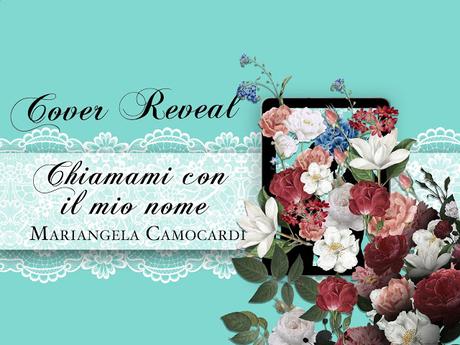 Cover Reveal - CHIAMAMI CON IL MIO NOME di Mariangela Camocardi Cover Reveal - CHIAMAMI CON IL MIO NOME di Mariangela Camocardi