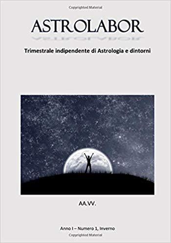ASTROLABOR, Nuovo Trimestrale di Astrologia & Dintorni ASTROLABOR, Nuovo Trimestrale di Astrologia & Dintorni
