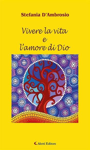 Recensione di Vivere la vita e l’amore di Dio di Stefania D’Ambrosio Recensione di Vivere la vita e l’amore di Dio di Stefania D’Ambrosio