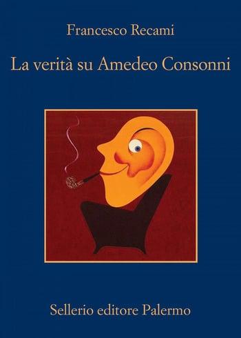 Recensione di La verità su Amedeo Consonni di Francesco Recami Recensione di La verità su Amedeo Consonni di Francesco Recami