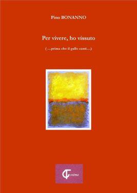 Libri:Pino BONANNO, Per vivere, ho vissuto (… prima che il gallo canti …) Libri:Pino BONANNO, Per vivere, ho vissuto (… prima che il gallo canti …)