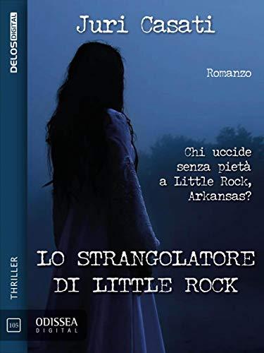 #Segnala-dì Lo strangolatore di little rock di Juri Casati #Segnala-dì Lo strangolatore di little rock di Juri Casati