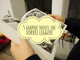 5 Cose che.. : 5 Graphic Novel che vorrei leggere 5 Cose che.. : 5 Graphic Novel che vorrei leggere