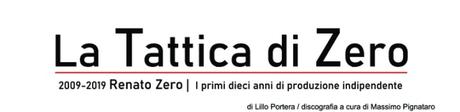 LA TATTICA DI ZERO 2009-2019 | Renato Zero. I primi dieci anni di produzione indipendente LA TATTICA DI ZERO 2009-2019 | Renato Zero. I primi dieci anni di produzione indipendente