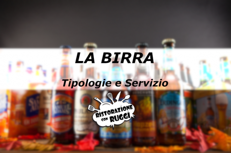 La Birra: tipologie e servizio La Birra: tipologie e servizio