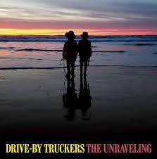 drive by truckers the unraveling drive by truckers the unraveling