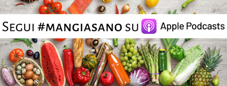 Segui #MANGIASANO su Apple Podcasts Segui #MANGIASANO su Apple Podcasts