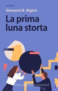 Recensione : La prima luna storta di Giovanni B. Algieri Recensione : La prima luna storta di Giovanni B. Algieri