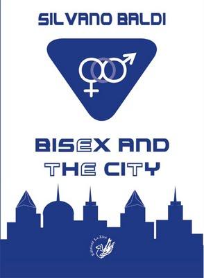 Presto in libreria il romanzo di Silvano Baldi, “Bisex and the city”, La Zisa, pp. 136, euro 9,90 (978-88-95709-97-0)
