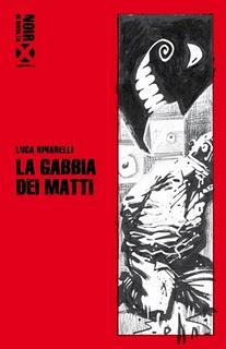 Il libro del giorno: La gabbia dei matti di Luca Rinarelli  (Agenzia X, collana inchiostro rosso, illustrazione di copertina Maurizio Rosenzweig)