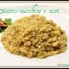 Risotto zucchine e noci