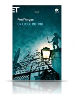 Fred Vargas - Un luogo incerto (copertina)