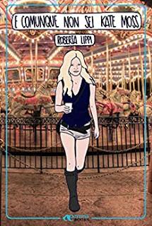 Recensione: E comunque non sei Kate Moss di Roberta Lippi Recensione: E comunque non sei Kate Moss di Roberta Lippi