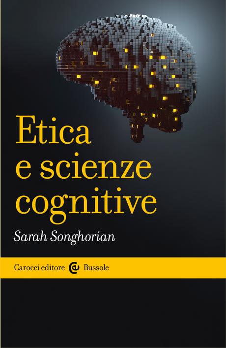 Sarah Songhorian, Etica e scienze cognitive, Carocci editore, 2020. Indice del libro Sarah Songhorian, Etica e scienze cognitive, Carocci editore, 2020. Indice del libro