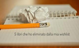 5 cose che... 5 libri che ho eliminato dalla mia wishlist 5 cose che... 5 libri che ho eliminato dalla mia wishlist