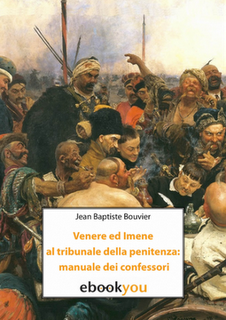 Venere ed Imene al tribunale della penitenza: manuale dei confessori di Jean-Baptiste Bouvier (Liber Liber on Ebookyou)