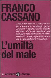 L'Umiltà del male ...  l'Orgoglio della virtù con Franco Cassano, Maurizio Viroli, Giuseppe Laterza e Alfredo Ronzino