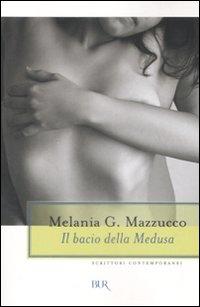 Il bacio della Medusa / Melania G. Mazzucco