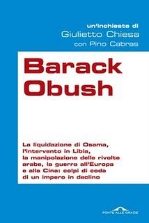 Barack Obush, di Giulietto Chiesa con Pino Cabras (Ponte alle Grazie). Intervento di Nunzio Festa