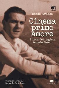 IL TERZO SGUARDO n.8: Sottratto all’oblio. Mirko Grasso, “Cinema primo amore. Storia del regista Antonio Marchi”